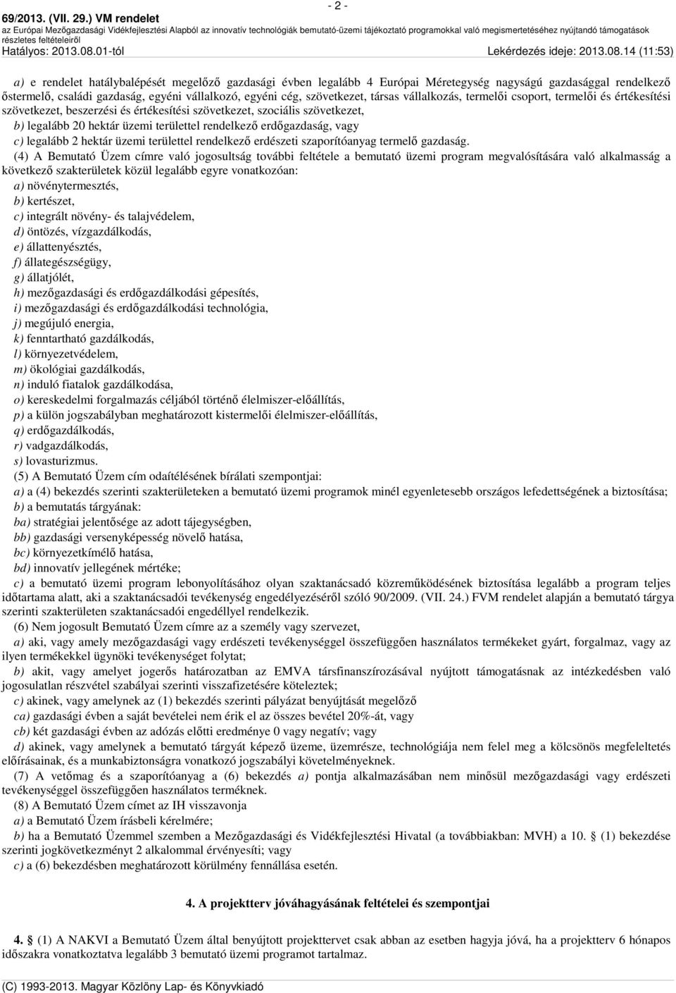 erdőgazdaság, vagy c) legalább 2 hektár üzemi területtel rendelkező erdészeti szaporítóanyag termelő gazdaság.