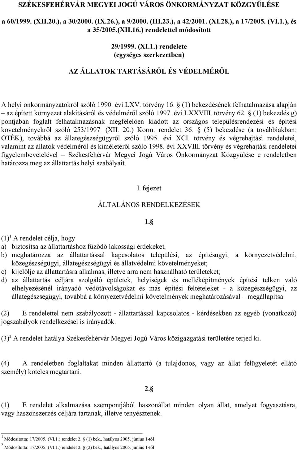 (1) bekezdésének felhatalmazása alapján az épített környezet alakításáról és védelméről szóló 1997. évi LXXVIII. törvény 62.