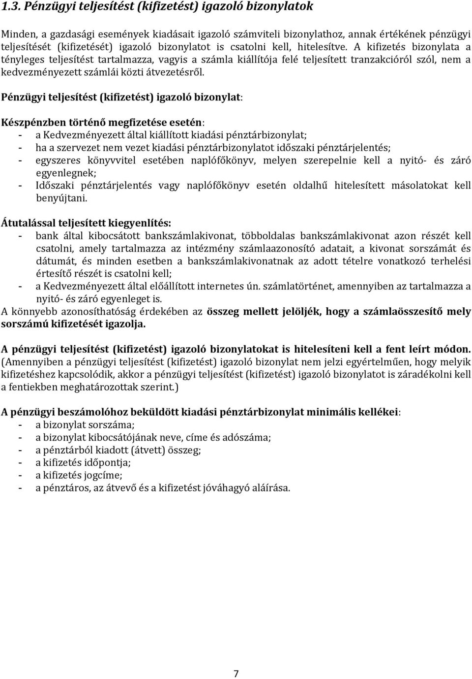 A kifizetés bizonylata a tényleges teljesítést tartalmazza, vagyis a számla kiállítója felé teljesített tranzakcióról szól, nem a kedvezményezett számlái közti átvezetésről.