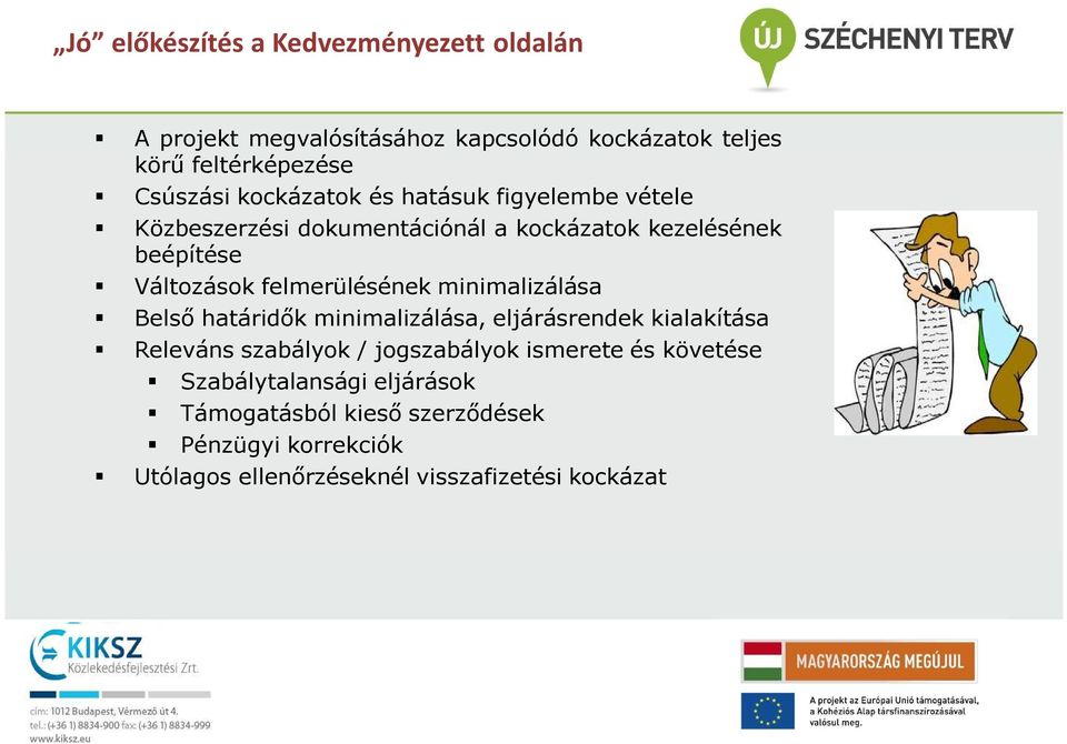 felmerülésének minimalizálása Belső határidők minimalizálása, eljárásrendek kialakítása Releváns szabályok / jogszabályok