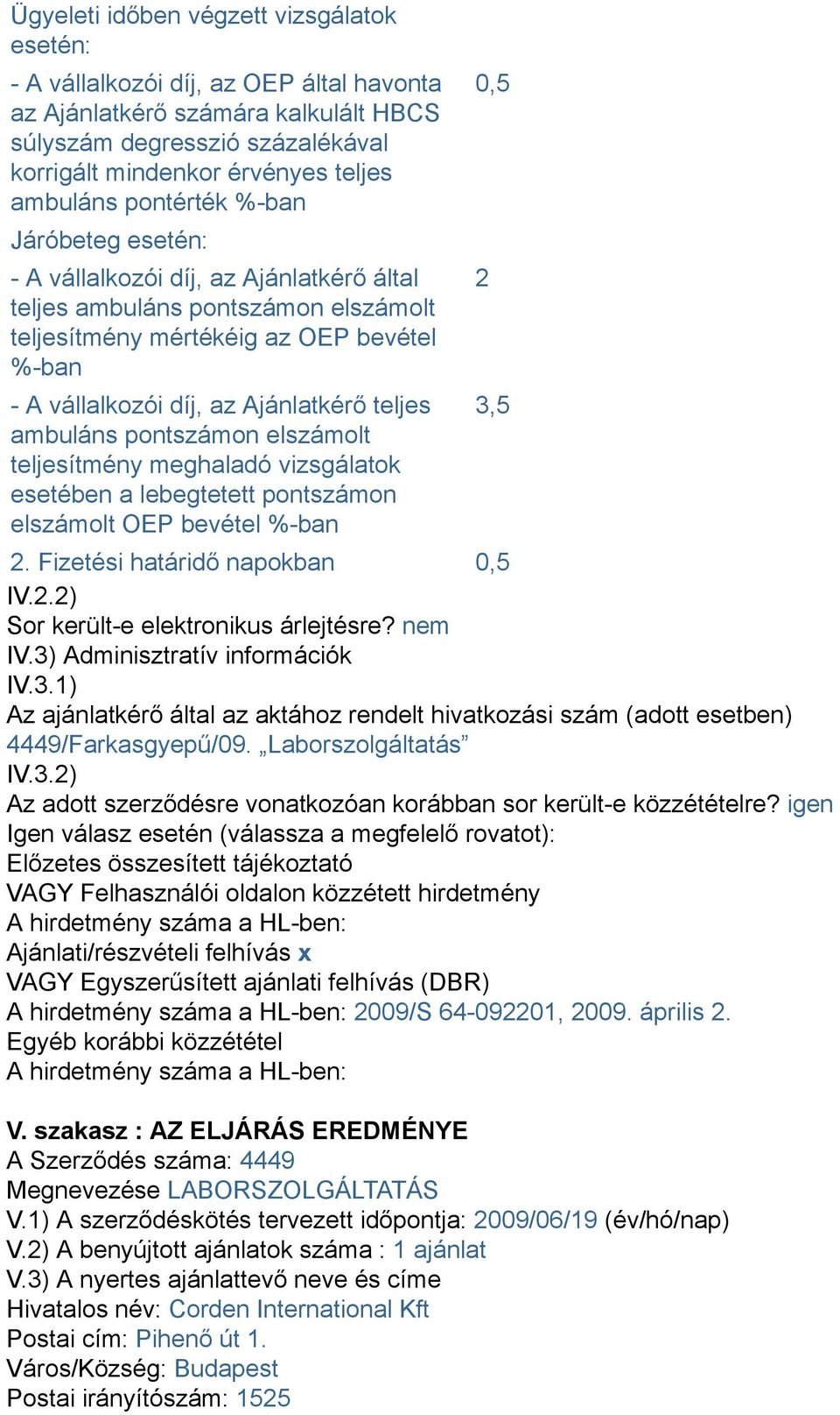 teljes ambuláns pontszámon elszámolt teljesítmény meghaladó vizsgálatok esetében a lebegtetett pontszámon elszámolt OEP bevétel %-ban 2. Fizetési határidő napokban 05 IV.2.2) Sor került-e elektronikus árlejtésre?