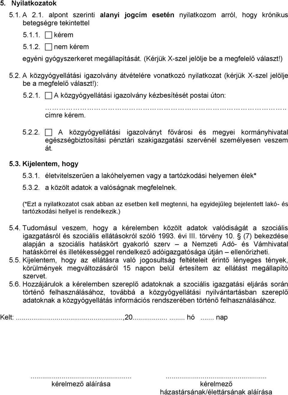 A közgyógyellátási igazolvány kézbesítését postai úton:.. címre kérem. 5.2.