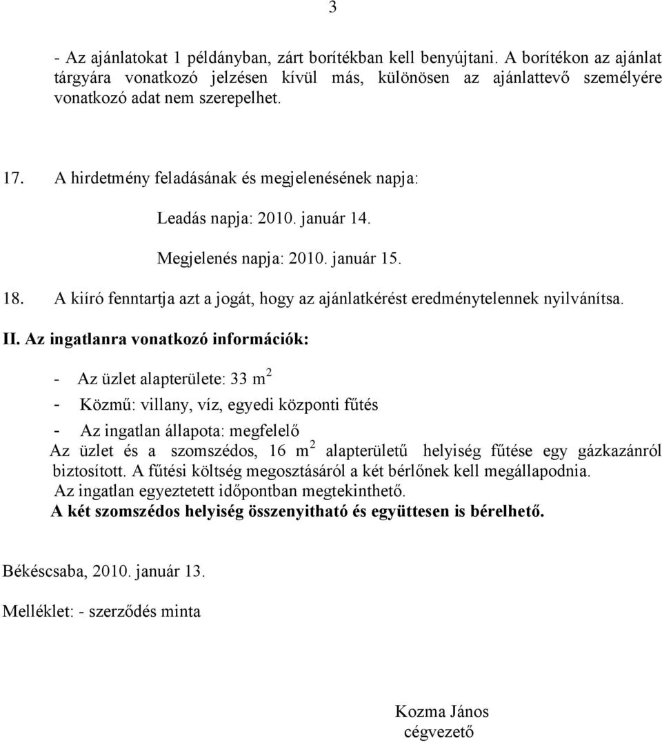 A kiíró fenntartja azt a jogát, hogy az ajánlatkérést eredménytelennek nyilvánítsa. II.