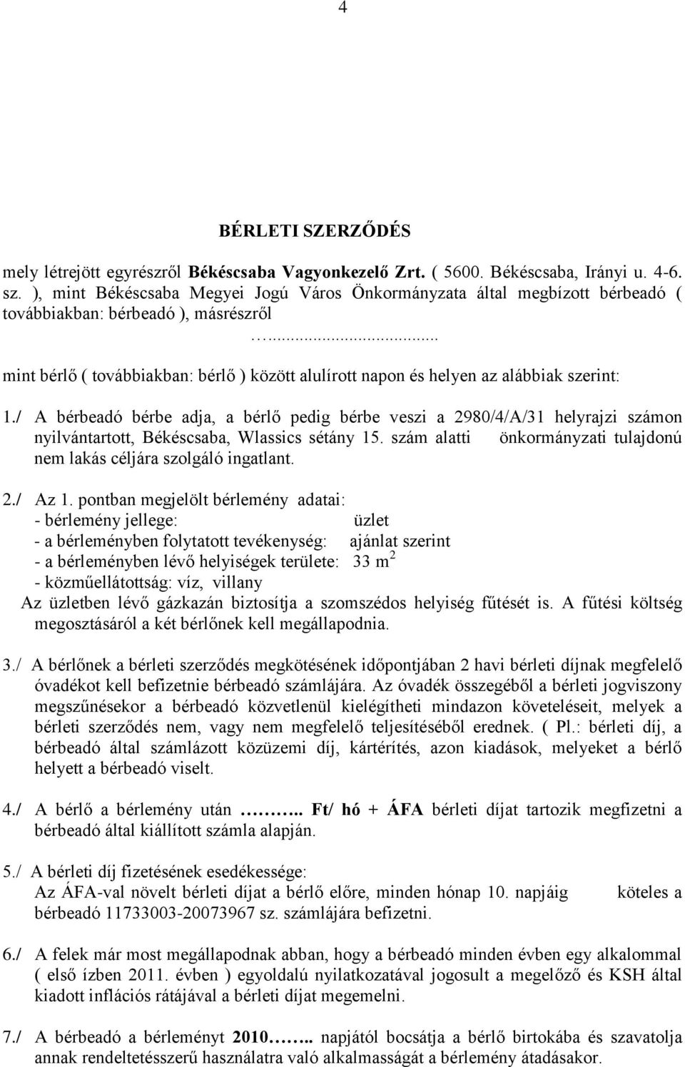 .. mint bérlő ( továbbiakban: bérlő ) között alulírott napon és helyen az alábbiak szerint: 1.