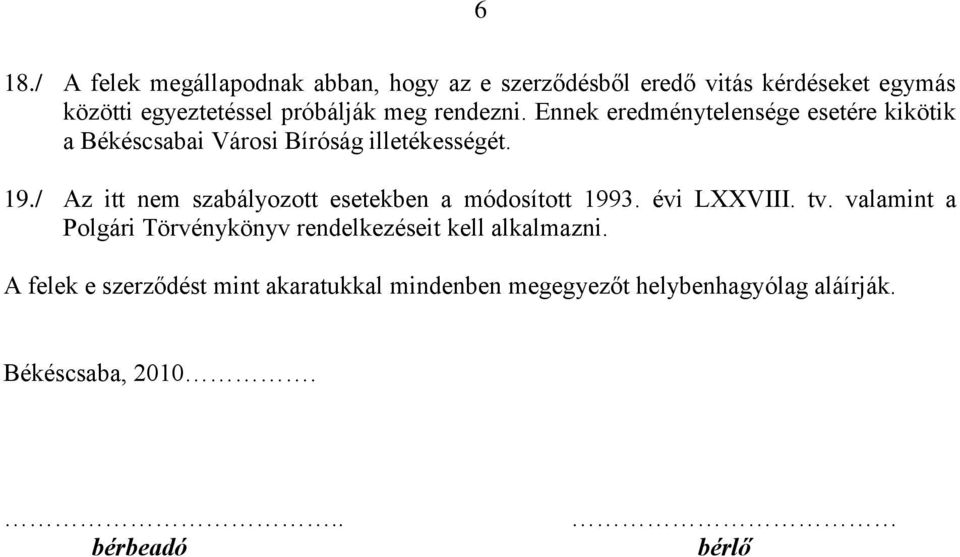 / Az itt nem szabályozott esetekben a módosított 1993. évi LXXVIII. tv.