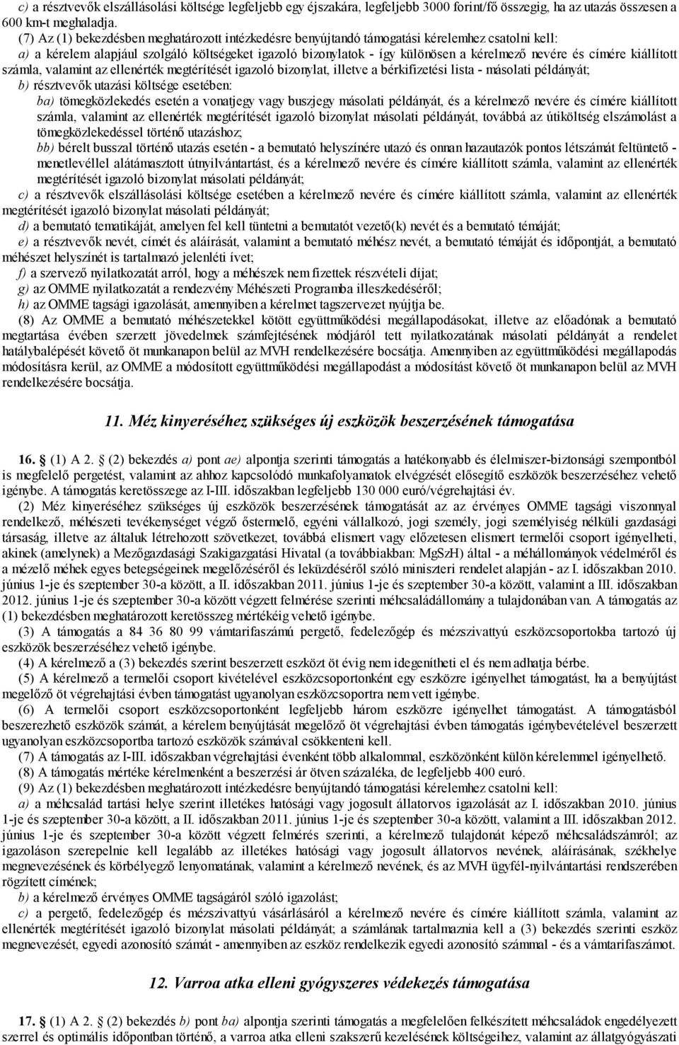 címére kiállított számla, valamint az ellenérték megtérítését igazoló bizonylat, illetve a bérkifizetési lista - másolati példányát; b) résztvevők utazási költsége esetében: ba) tömegközlekedés
