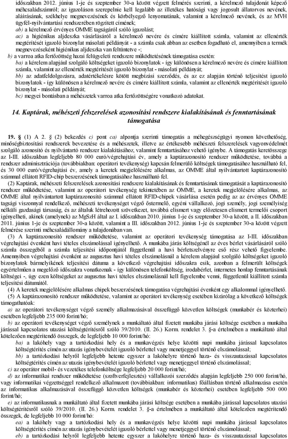nevének, aláírásának, székhelye megnevezésének és körbélyegző lenyomatának, valamint a kérelmező nevének, és az MVH ügyfél-nyilvántartási rendszerében rögzített címének; ab) a kérelmező érvényes OMME