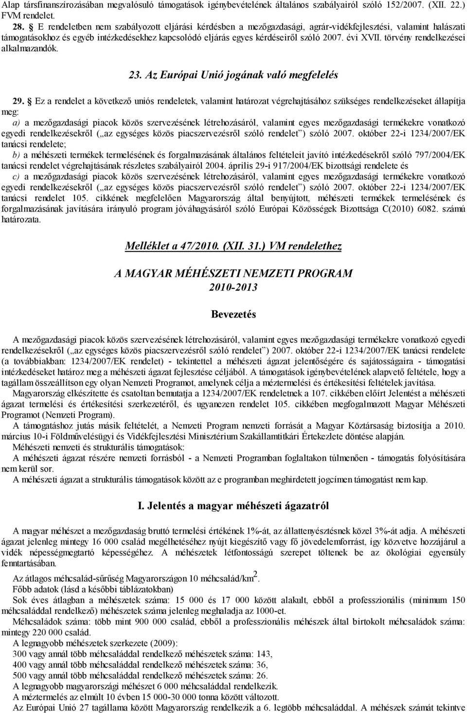évi XVII. törvény rendelkezései alkalmazandók. 23. Az Európai Unió jogának való megfelelés 29.