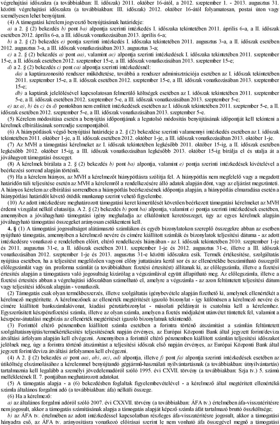 (2) bekezdés b) pont ba) alpontja szerinti intézkedés I. időszaka tekintetében 2011. április 6-a, a II. időszak esetében 2012. április 6-a, a III. időszak vonatkozásában 2013. április 6-a; b) a 2.