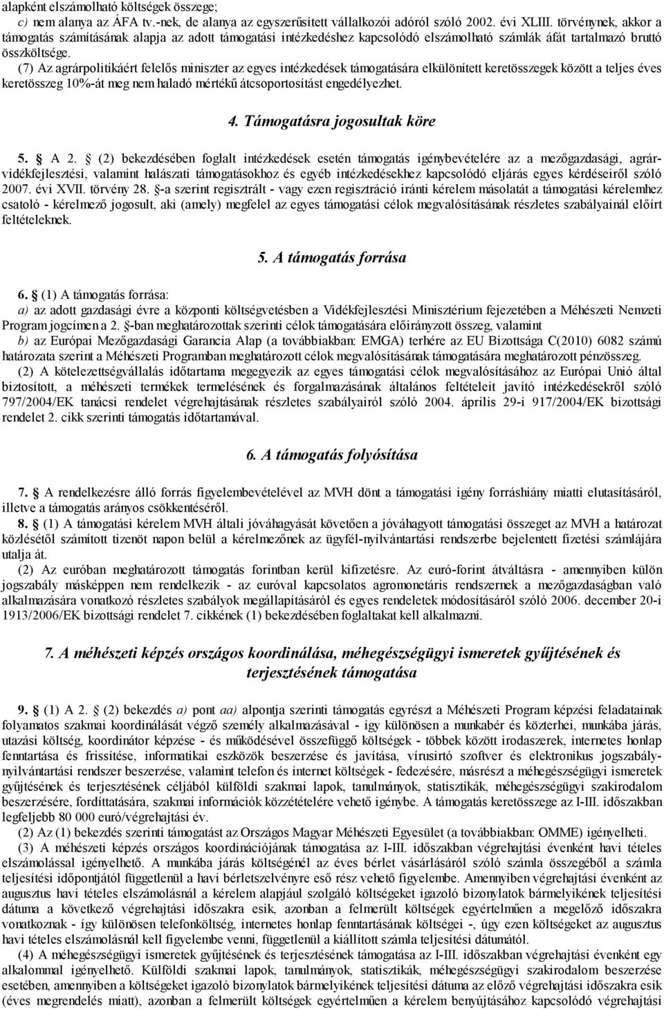 (7) Az agrárpolitikáért felelős miniszter az egyes intézkedések támogatására elkülönített keretösszegek között a teljes éves keretösszeg 10%-át meg nem haladó mértékű átcsoportosítást engedélyezhet.