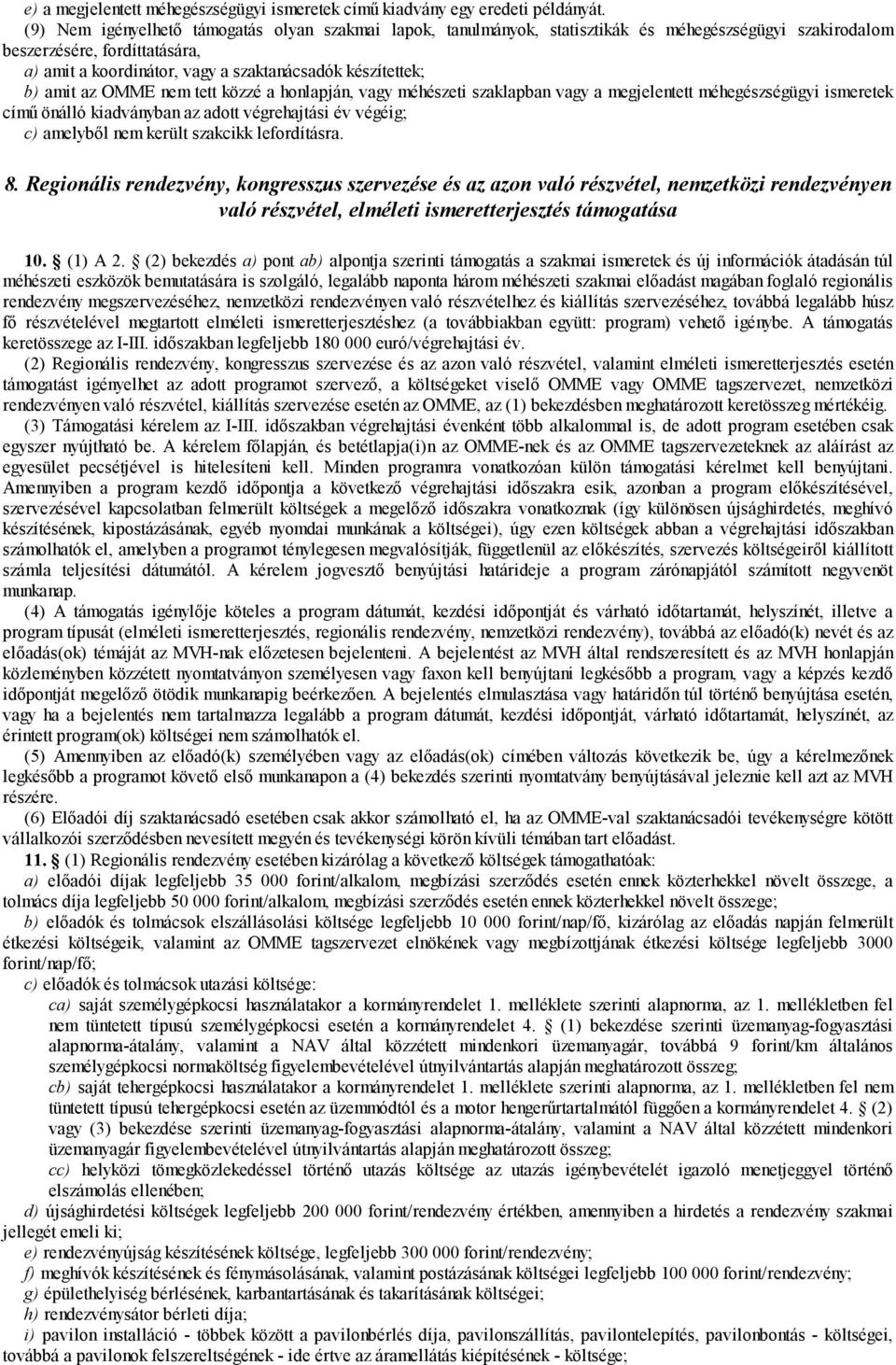 amit az OMME nem tett közzé a honlapján, vagy méhészeti szaklapban vagy a megjelentett méhegészségügyi ismeretek című önálló kiadványban az adott végrehajtási év végéig; c) amelyből nem került