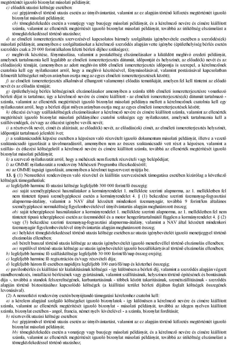 megtérítését igazoló bizonylat másolati példányát, továbbá az útiköltség elszámolást a tömegközlekedéssel történő utazáshoz; d) az elméleti ismeretterjesztés szervezésével kapcsolatos bármely