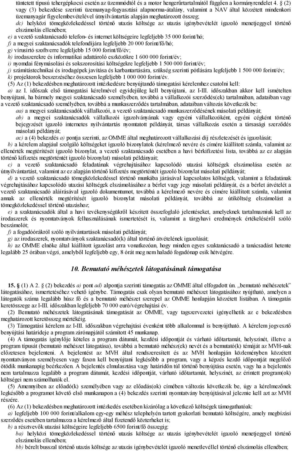 helyközi tömegközlekedéssel történő utazás költsége az utazás igénybevételét igazoló menetjeggyel történő elszámolás ellenében; e) a vezető szaktanácsadó telefon- és internet költségeire legfeljebb