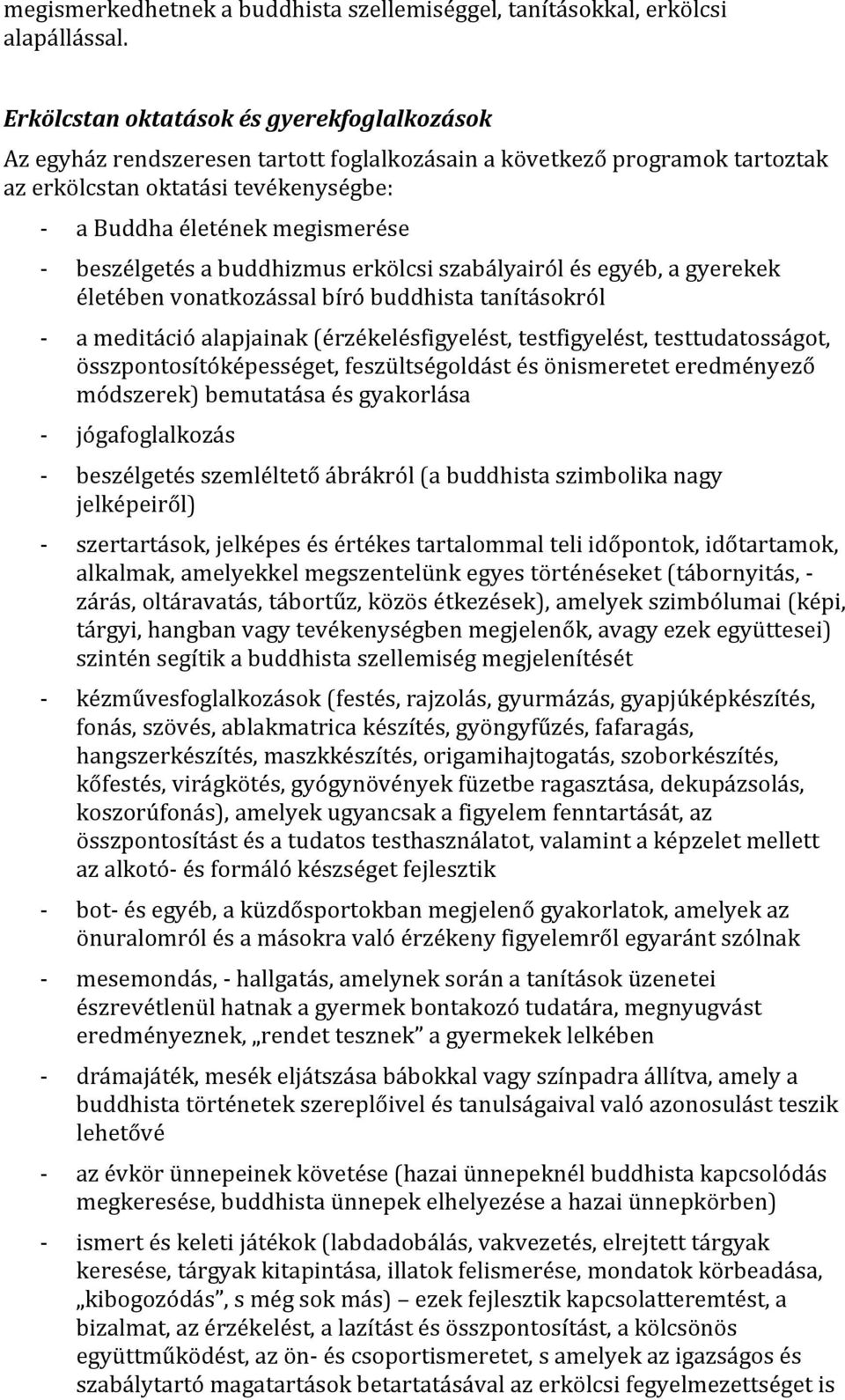 beszélgetés a buddhizmus erkölcsi szabályairól és egyéb, a gyerekek életében vonatkozással bíró buddhista tanításokról a meditáció alapjainak (érzékelésfigyelést, testfigyelést, testtudatosságot,