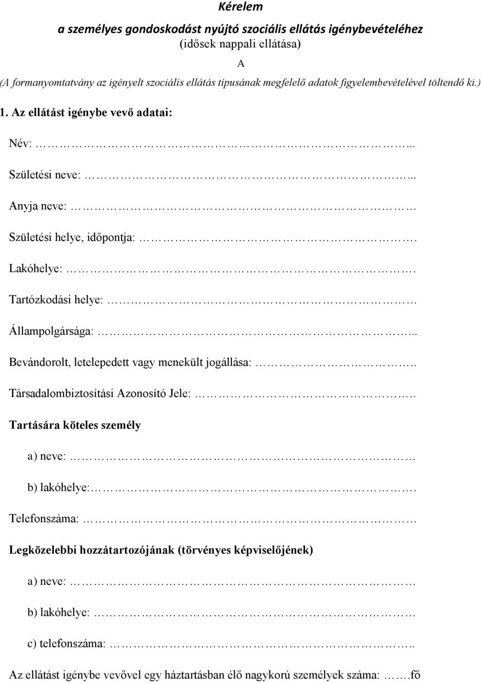 Tartózkodási helye: Állampolgársága:... Bevándorolt, letelepedett vagy menekült jogállása:.. Társadalombiztosítási Azonosító Jele:.