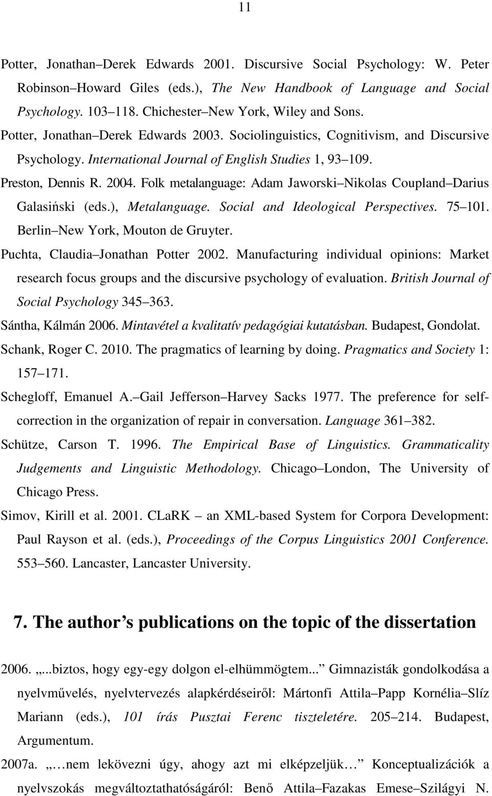 Preston, Dennis R. 2004. Folk metalanguage: Adam Jaworski Nikolas Coupland Darius Galasiński (eds.), Metalanguage. Social and Ideological Perspectives. 75 101. Berlin New York, Mouton de Gruyter.