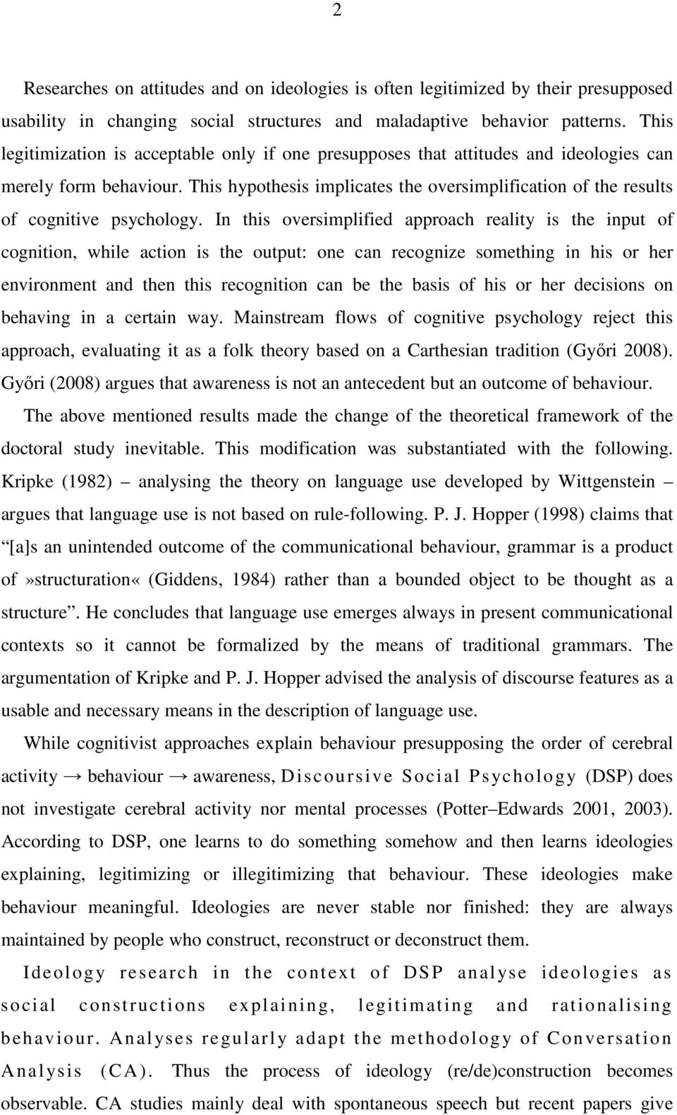 This hypothesis implicates the oversimplification of the results of cognitive psychology.