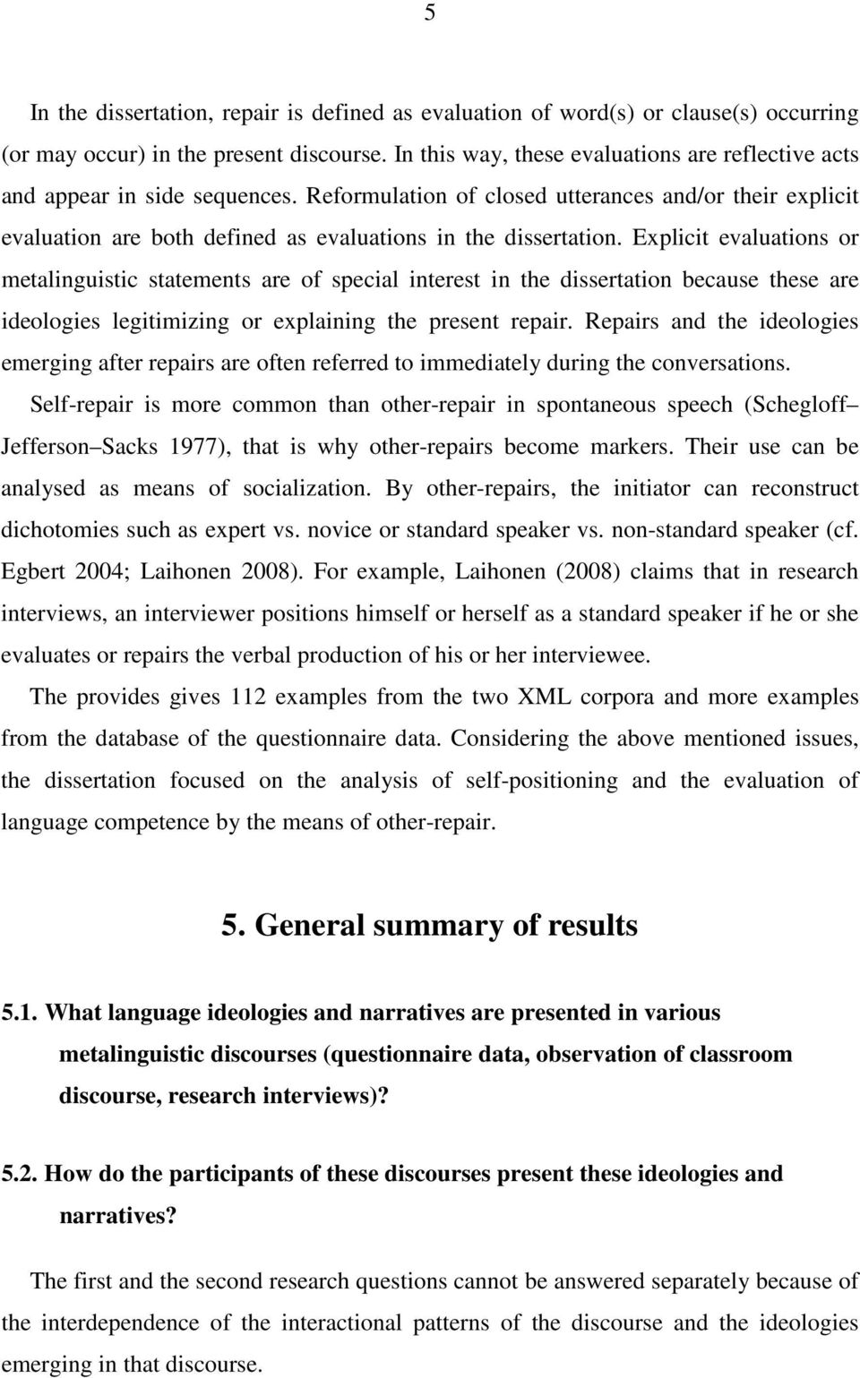 Reformulation of closed utterances and/or their explicit evaluation are both defined as evaluations in the dissertation.