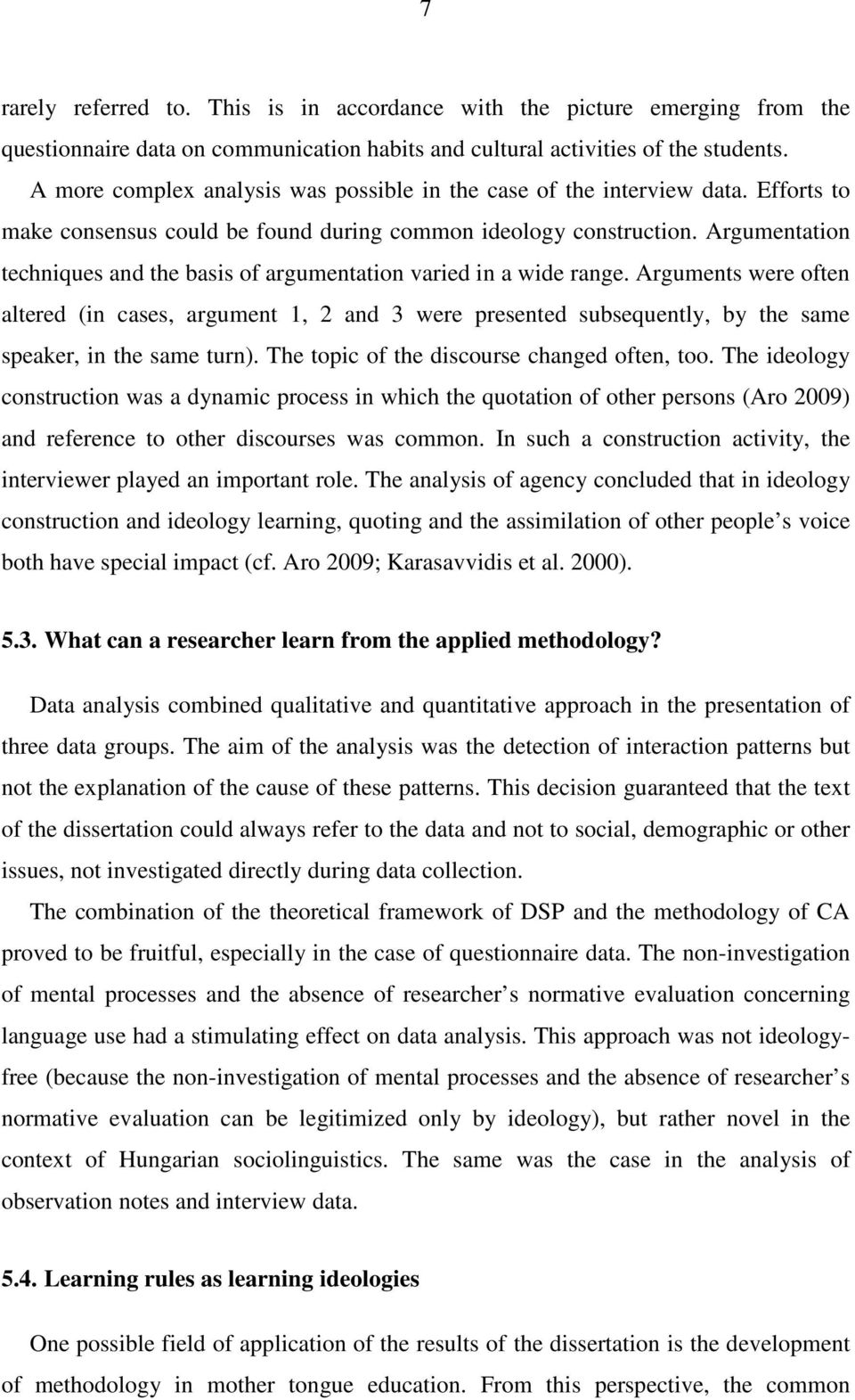 Argumentation techniques and the basis of argumentation varied in a wide range.
