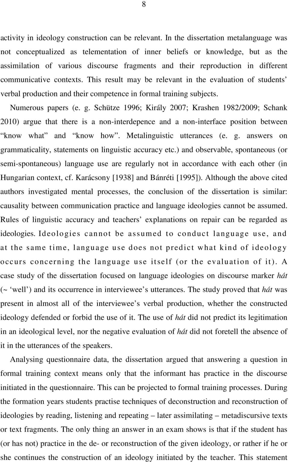 communicative contexts. This result may be relevant in the evaluation of students verbal production and their competence in formal training subjects. Numerous papers (e. g.