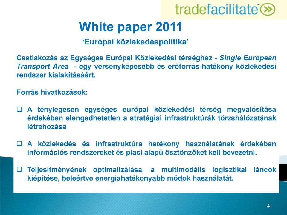 Forrás hivatkozások: White paper 2011 Európai közlekedéspolitika A ténylegesen egységes európai közlekedési térség megvalósítása érdekében elengedhetetlen a