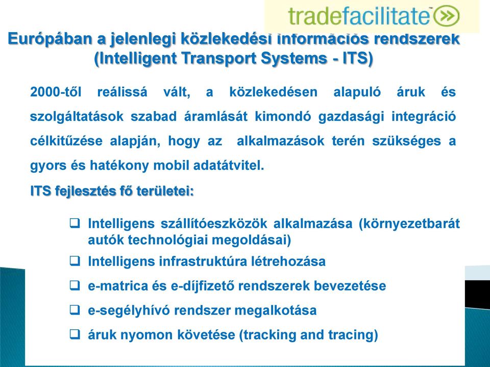 ITS fejlesztés fő területei: Intelligens szállítóeszközök alkalmazása (környezetbarát autók technológiai megoldásai) Intelligens infrastruktúra