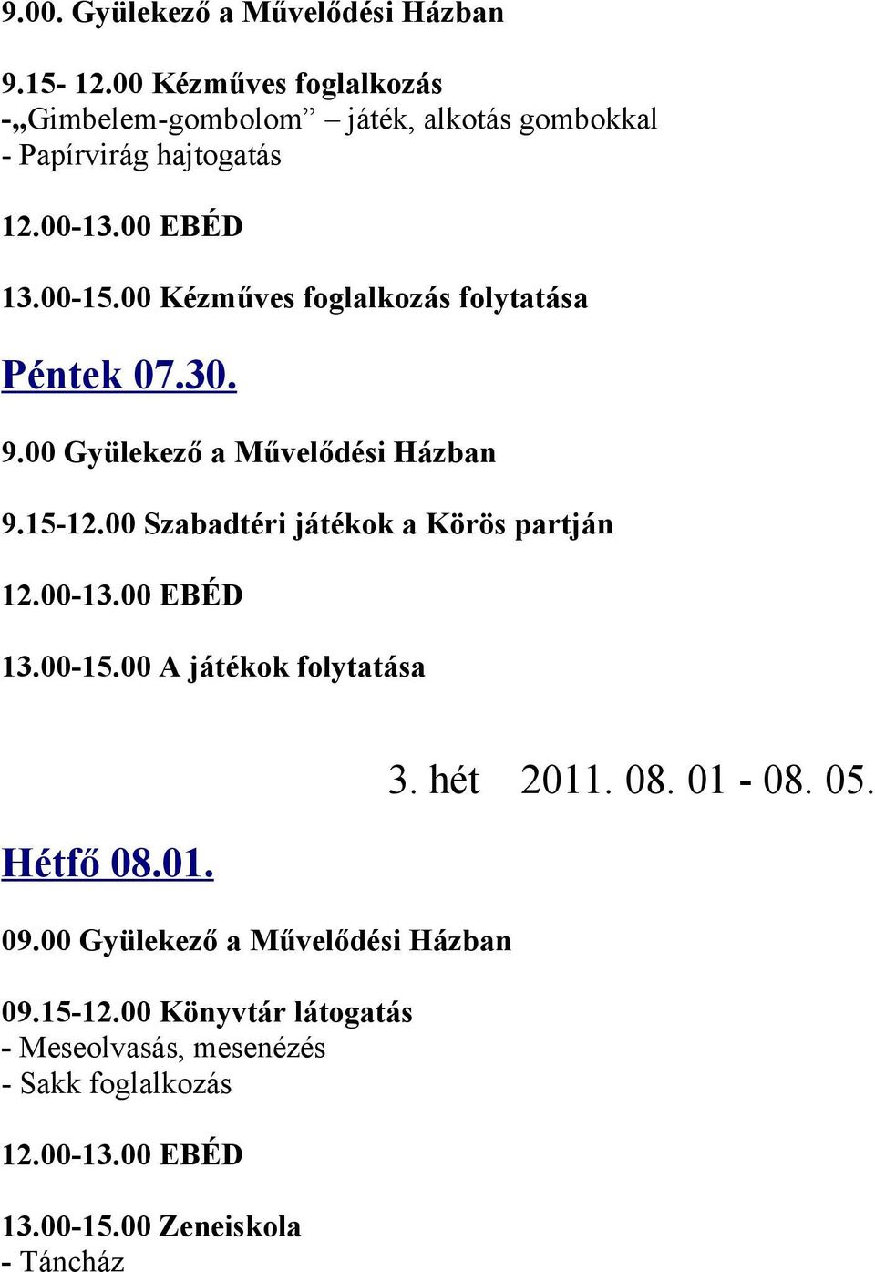 00 Kézműves foglalkozás folytatása Péntek 07.30. 9.15-12.00 Szabadtéri játékok a Körös partján 13.00-15.