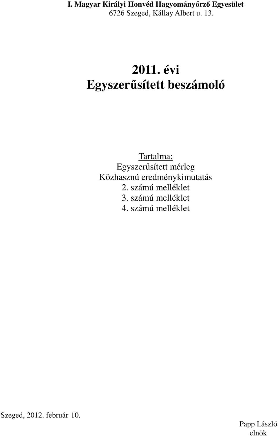 évi Egyszerűsített beszámoló Tartalma: Egyszerűsített mérleg