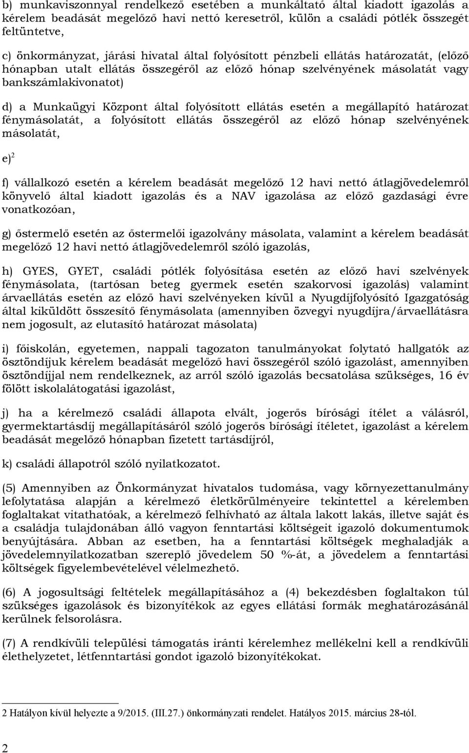 folyósított ellátás esetén a megállapító határozat fénymásolatát, a folyósított ellátás összegéről az előző hónap szelvényének másolatát, e) 2 f) vállalkozó esetén a kérelem beadását megelőző 12 havi