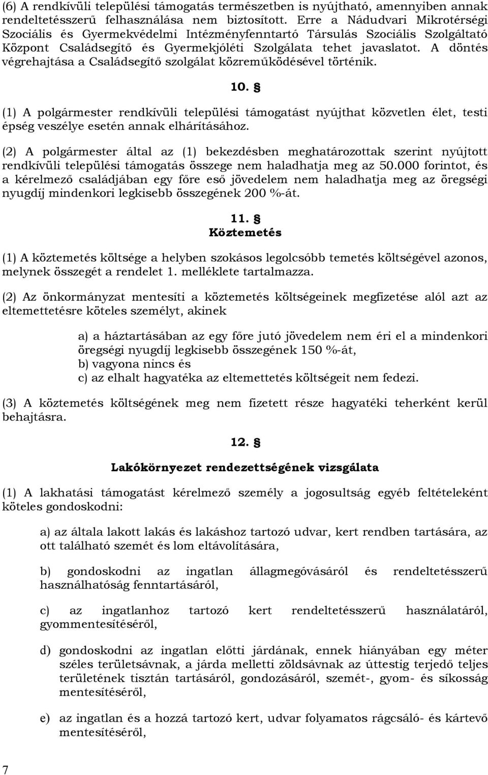 A döntés végrehajtása a Családsegítő szolgálat közreműködésével történik. 10.