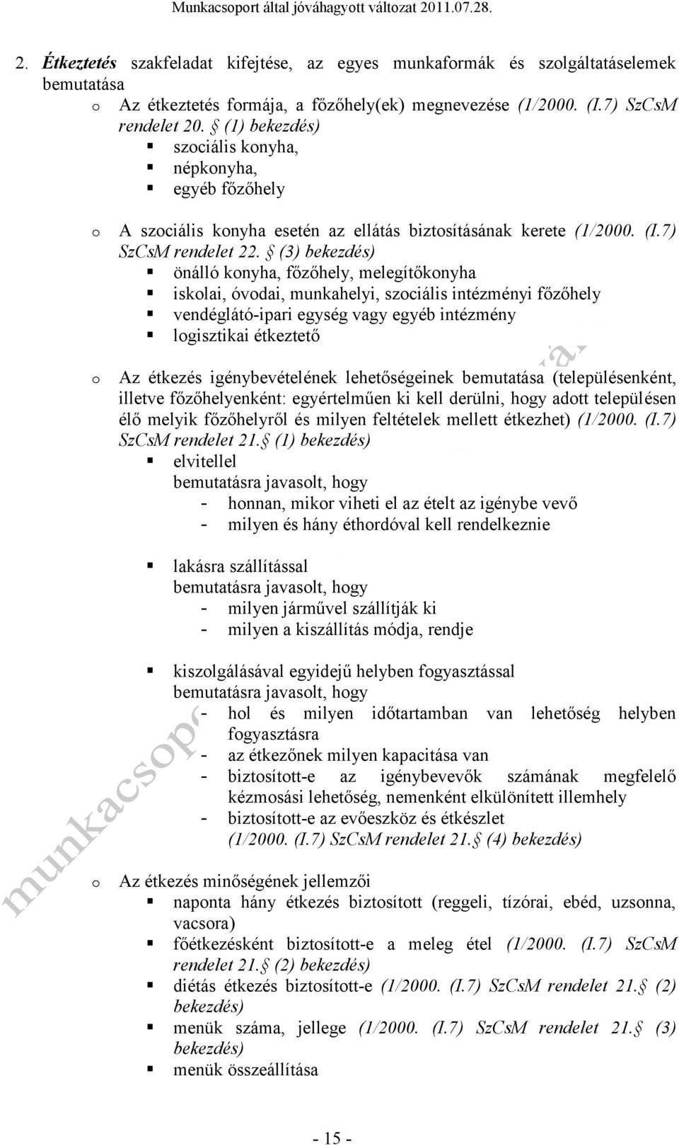 (3) bekezdés) önálló knyha, főzőhely, melegítőknyha isklai, óvdai, munkahelyi, szciális intézményi főzőhely vendéglátó-ipari egység vagy egyéb intézmény lgisztikai étkeztető Az étkezés
