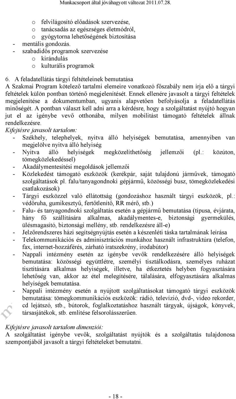 Ennek ellenére javaslt a tárgyi feltételek megjelenítése a dkumentumban, ugyanis alapvetően beflyáslja a feladatellátás minőségét.