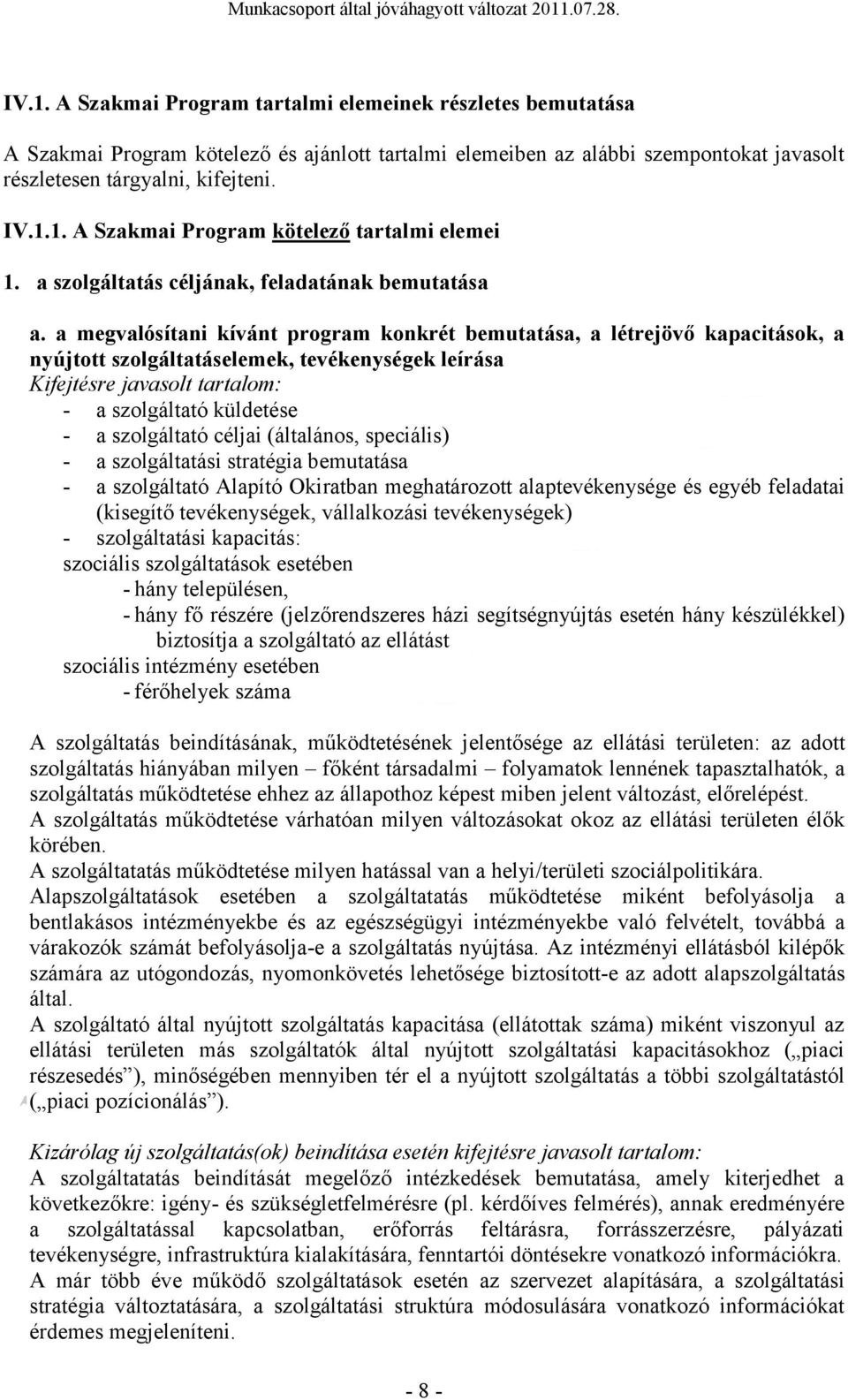 a megvalósítani kívánt prgram knkrét bemutatása, a létrejövő kapacitásk, a nyújttt szlgáltatáselemek, tevékenységek leírása Kifejtésre javaslt tartalm: - a szlgáltató küldetése - a szlgáltató céljai