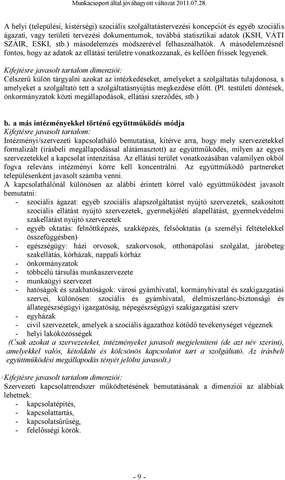 Kifejtésre javaslt tartalm dimenziói: Célszerű külön tárgyalni azkat az intézkedéseket, amelyeket a szlgáltatás tulajdnsa, s amelyeket a szlgáltató tett a szlgáltatásnyújtás megkezdése előtt. (Pl.