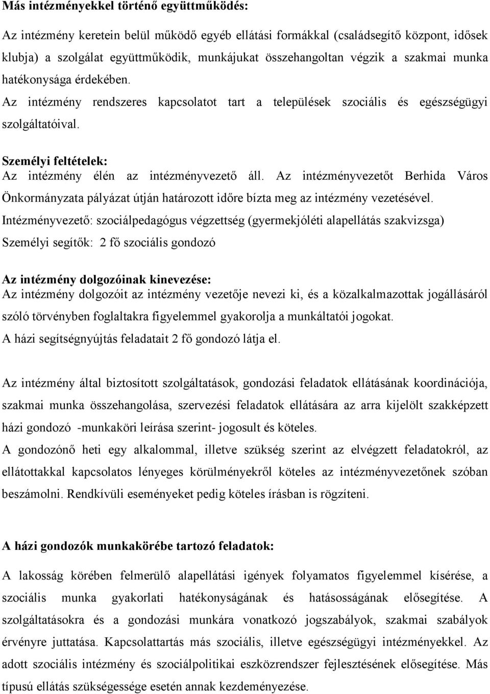 Az intézményvezetőt Berhida Város Önkormányzata pályázat útján határozott időre bízta meg az intézmény vezetésével.