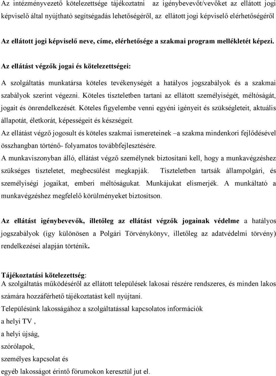 Az ellátást végzők jogai és kötelezettségei: A szolgáltatás munkatársa köteles tevékenységét a hatályos jogszabályok és a szakmai szabályok szerint végezni.