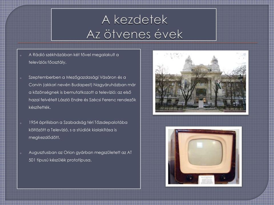 bemutatkztt a televízió: az első hazai felvételt László Endre és Szécsi Ferenc rendezők készítették.