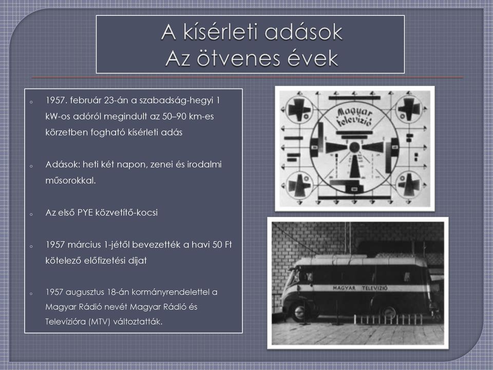 Az első PYE közvetítő-kcsi 1957 március 1-jétől bevezették a havi 50 Ft kötelező