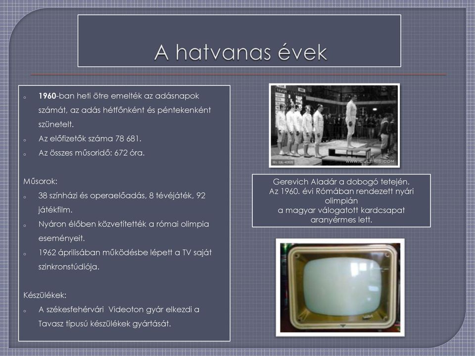 Nyárn élőben közvetítették a római limpia eseményeit. 1962 áprilisában működésbe lépett a TV saját szinkrnstúdiója.