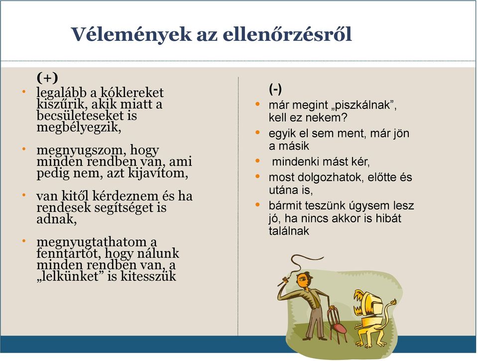 fenntartót, hogy nálunk minden rendben van, a lelkünket is kitesszük (-) már megint piszkálnak, kell ez nekem?