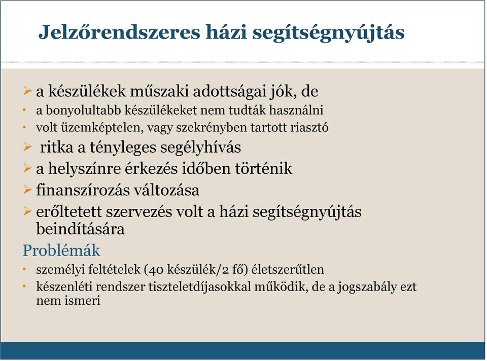 időben történik finanszírozás változása erőltetett szervezés volt a házi segítségnyújtás beindítására Problémák