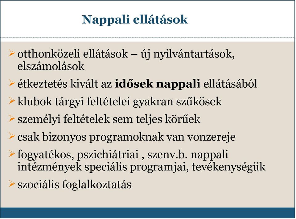 feltételek sem teljes körűek csak bizonyos programoknak van vonzereje fogyatékos,
