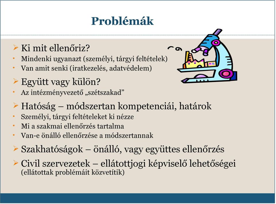 Az intézményvezető szétszakad Hatóság módszertan kompetenciái, határok Személyi, tárgyi feltételeket ki nézze Mi