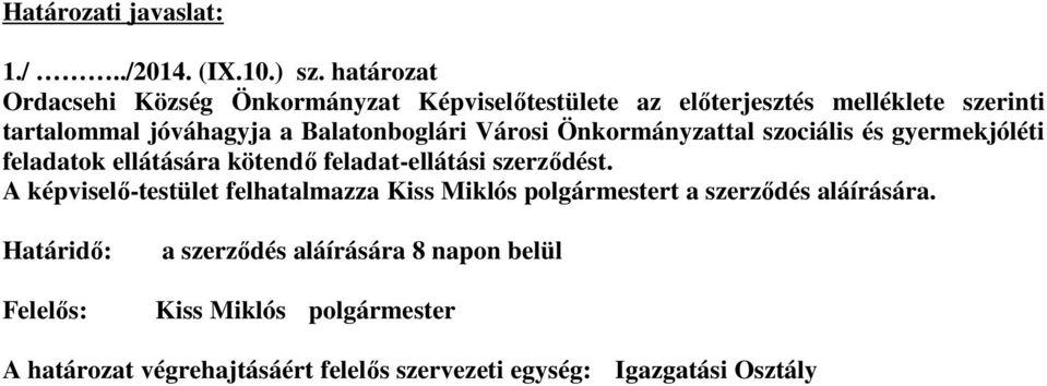 Balatonboglári Városi Önkormányzattal szociális és gyermekjóléti feladatok ellátására kötendı feladat-ellátási szerzıdést.