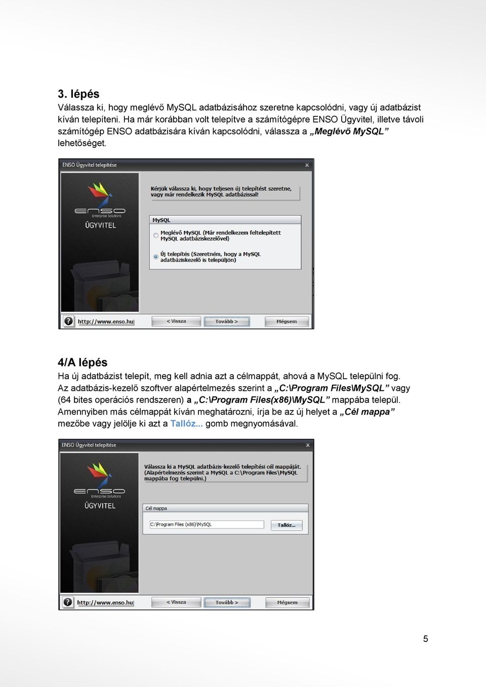 4/A lépés Ha új adatbázist telepít, meg kell adnia azt a célmappát, ahová a MySQL települni fog.
