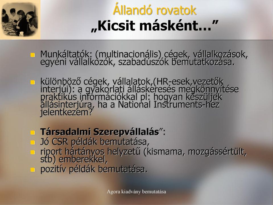 különböző cégek, vállalatok,(hr-esek,vezetők interjúi): a gyakorlati álláskeresés megkönnyítése praktikus