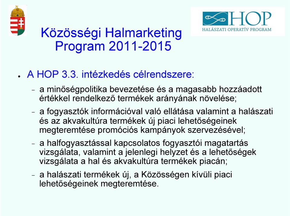 fogyasztók információval való ellátása valamint a halászati és az akvakultúra termékek új piaci lehetőségeinek megteremtése promóciós kampányok