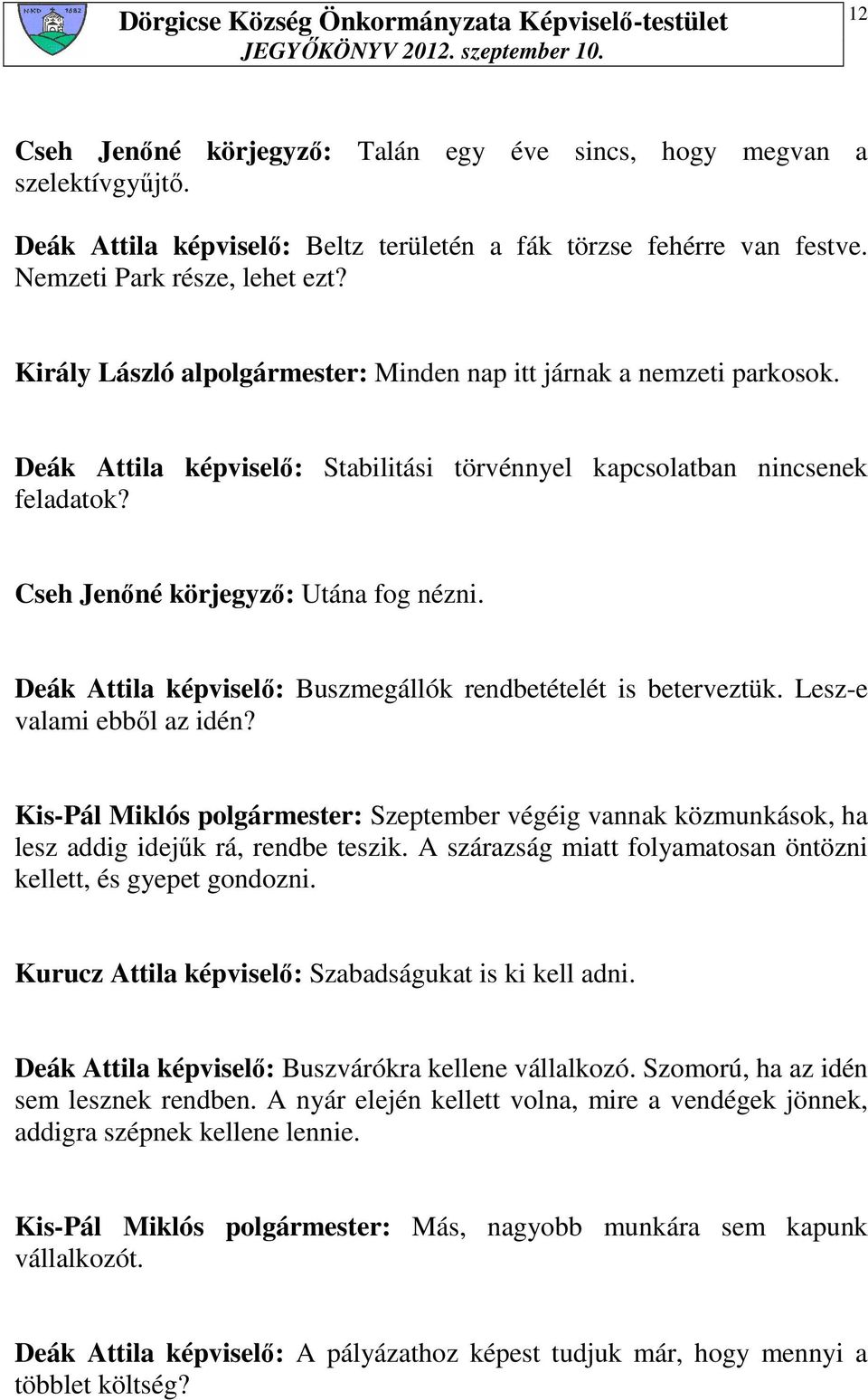 Deák Attila képviselı: Buszmegállók rendbetételét is beterveztük. Lesz-e valami ebbıl az idén?