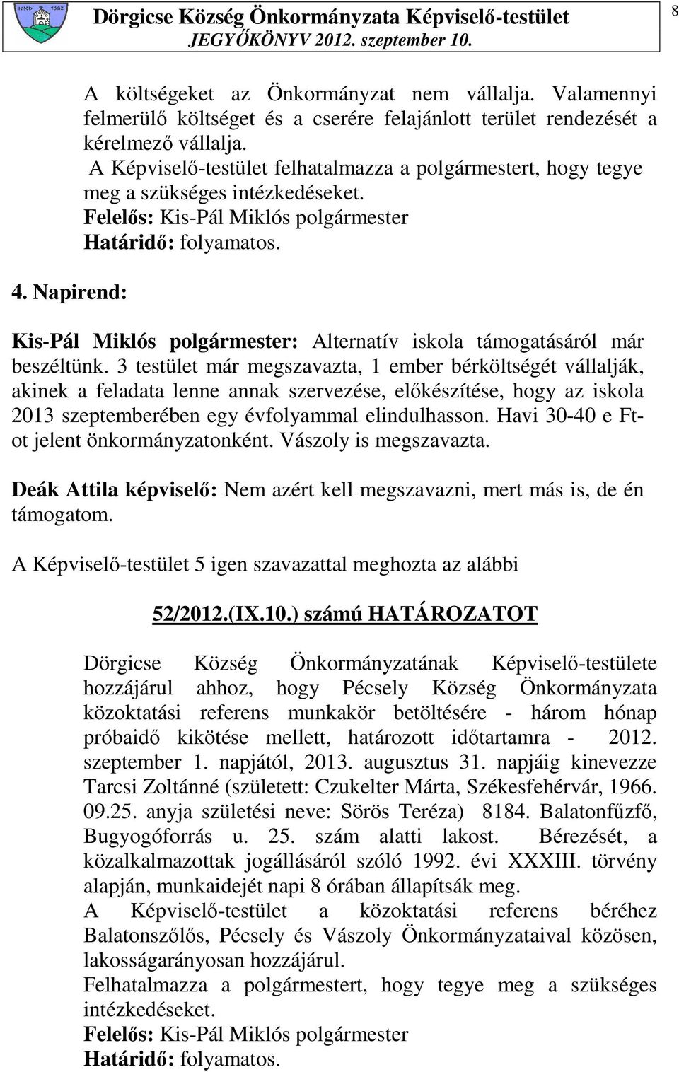 Kis-Pál Miklós polgármester: Alternatív iskola támogatásáról már beszéltünk.