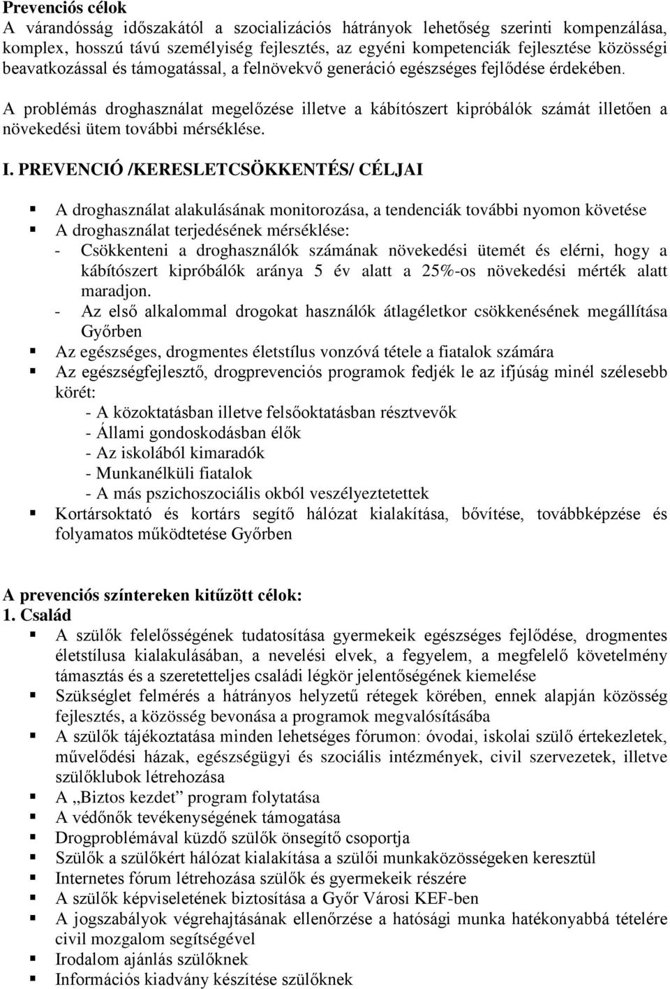 A problémás droghasználat megelőzése illetve a kábítószert kipróbálók számát illetően a növekedési ütem további mérséklése. I.